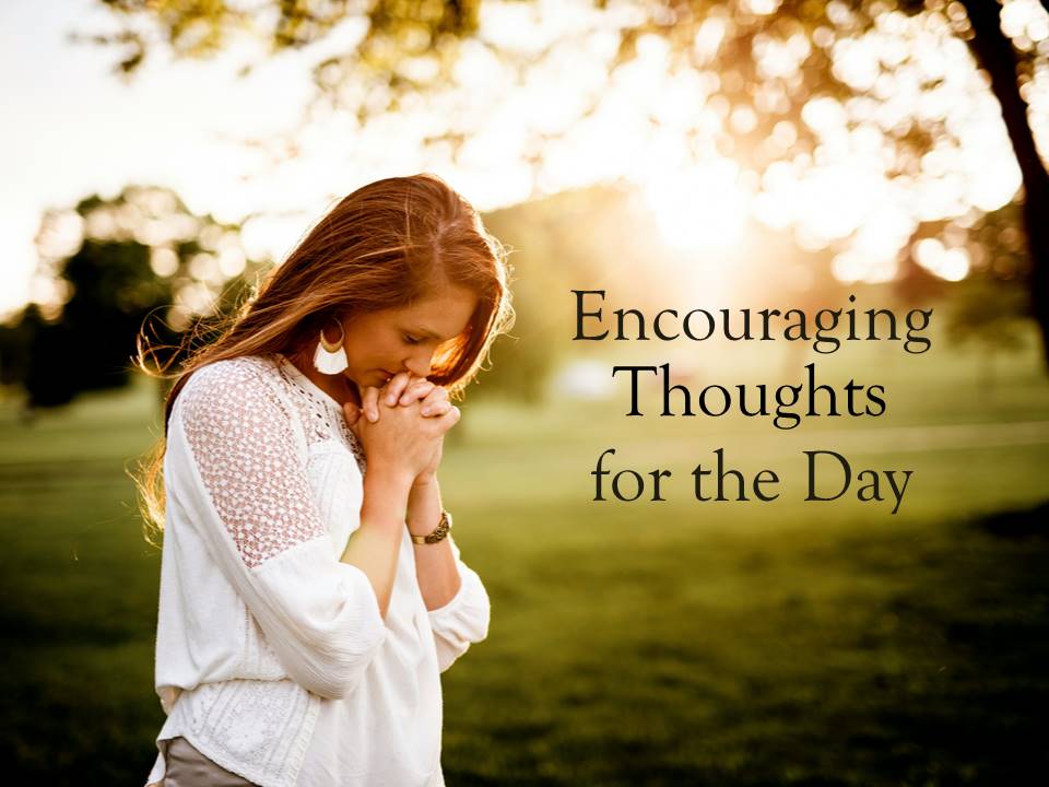 Encouraging Thoughts for the Day | Encouraging Thoughts for Discouraging Times Ministry