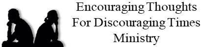 Encouraging Thoughts for Discouraging Times Ministry